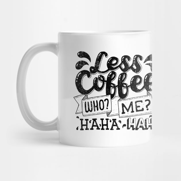 Less Coffee? Who Me? Haha, No! by aftrisletter